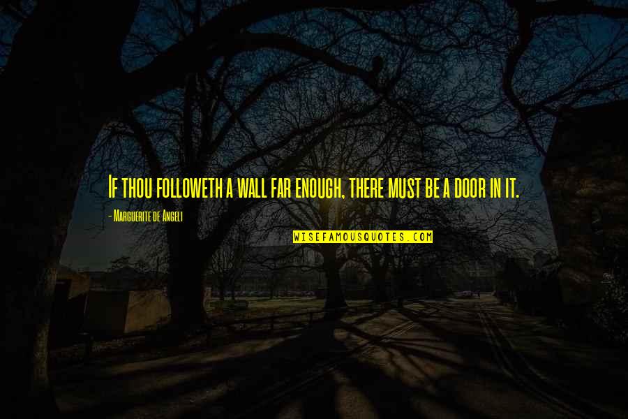Door In The Wall Quotes By Marguerite De Angeli: If thou followeth a wall far enough, there Door In The Wall Quotes By Marguerite De Angeli: If thou followeth a wall far enough, there
