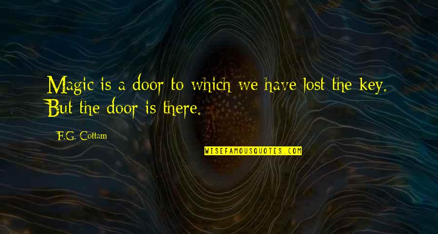 Door Key Quotes By F.G. Cottam: Magic is a door to which we have