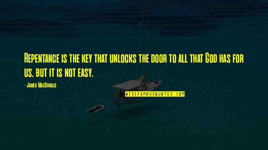 Door Key Quotes By James MacDonald: Repentance is the key that unlocks the door