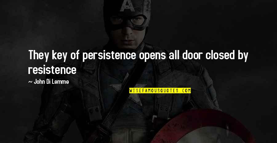 Door Key Quotes By John Di Lemme: They key of persistence opens all door closed