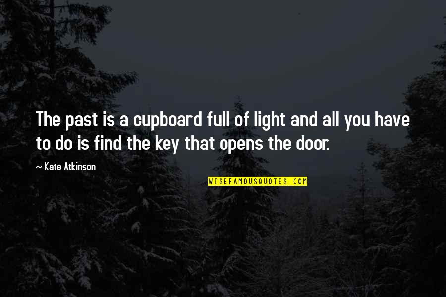 Door Key Quotes By Kate Atkinson: The past is a cupboard full of light Door Key Quotes By Kate Atkinson: The past is a cupboard full of light