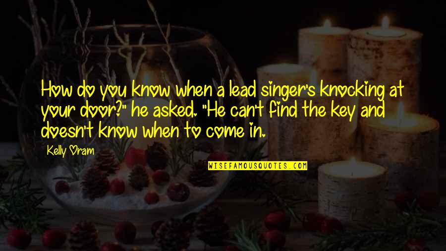 Door Key Quotes By Kelly Oram: How do you know when a lead singer's