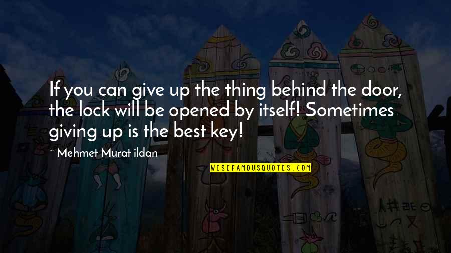 Door Key Quotes By Mehmet Murat Ildan: If you can give up the thing behind