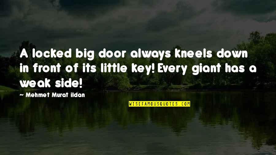 Door Key Quotes By Mehmet Murat Ildan: A locked big door always kneels down in