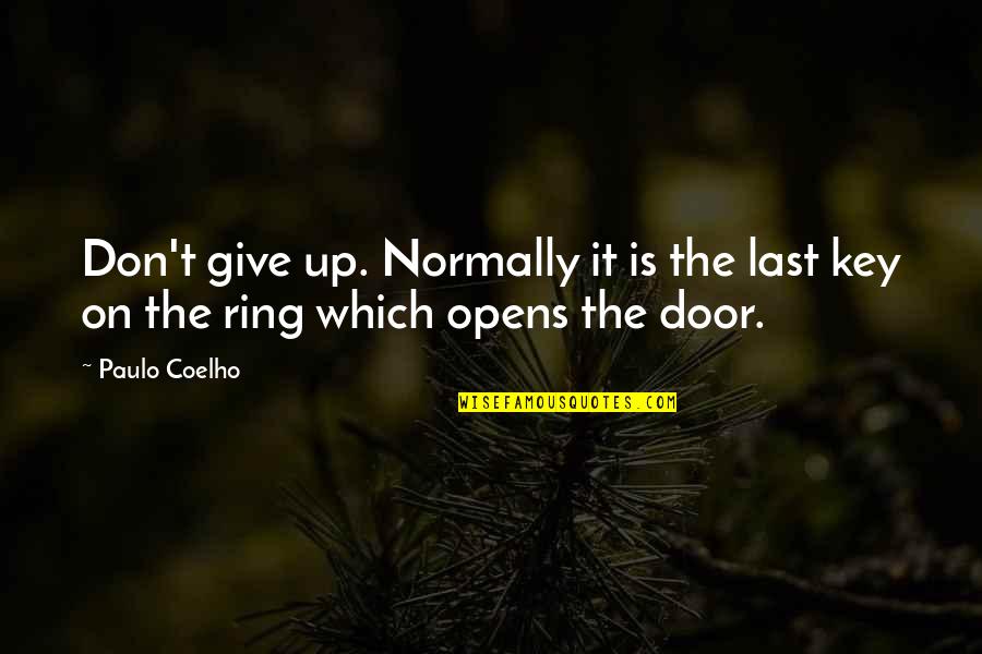 Door Key Quotes By Paulo Coelho: Don't give up. Normally it is the last