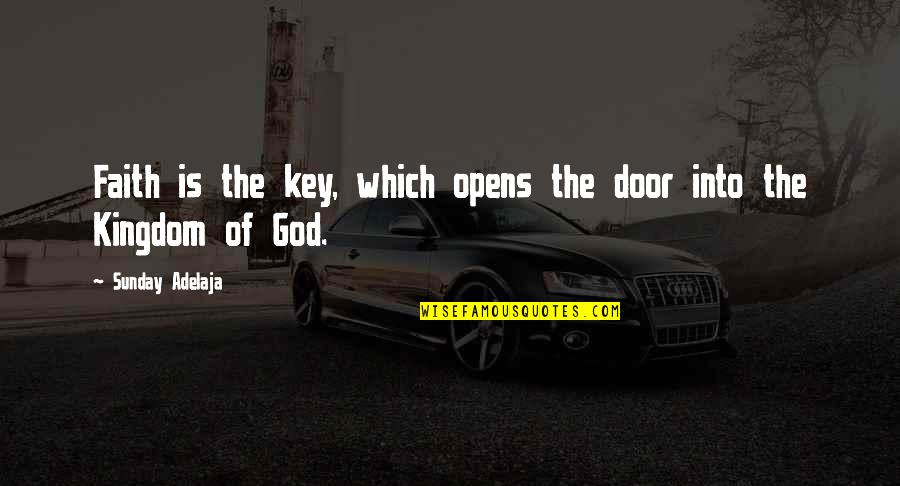 Door Key Quotes By Sunday Adelaja: Faith is the key, which opens the door