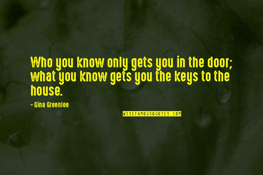 Door Keys Quotes By Gina Greenlee: Who you know only gets you in the
