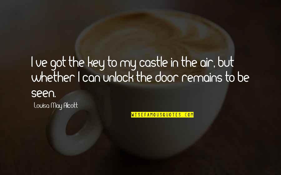Door Keys Quotes By Louisa May Alcott: I've got the key to my castle in