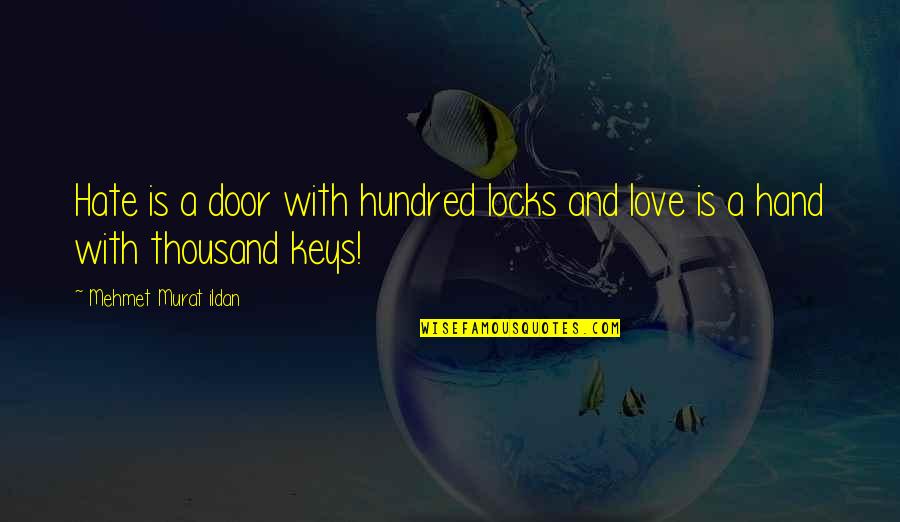 Door Keys Quotes By Mehmet Murat Ildan: Hate is a door with hundred locks and