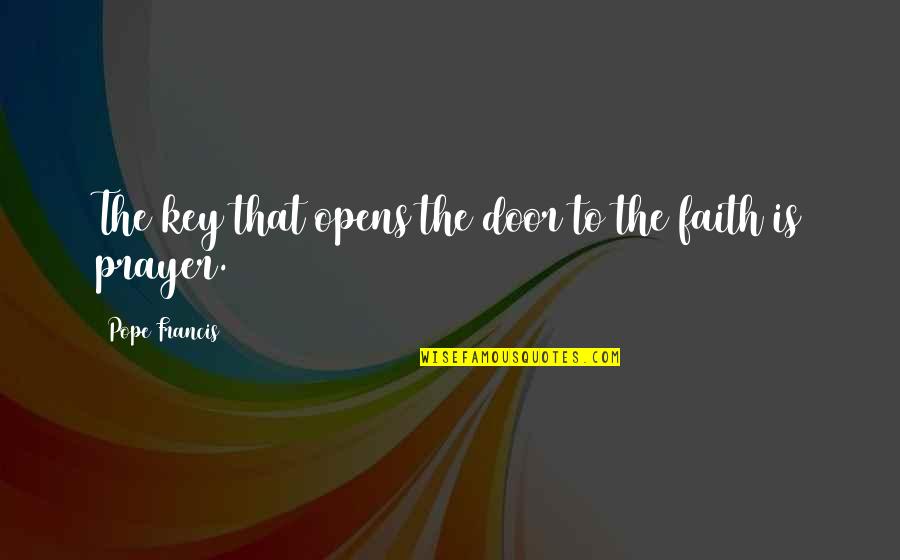 Door Keys Quotes By Pope Francis: The key that opens the door to the