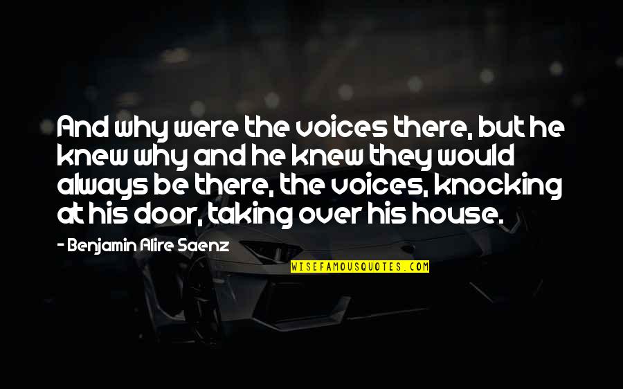 Door Knocking Quotes By Benjamin Alire Saenz: And why were the voices there, but he Door Knocking Quotes By Benjamin Alire Saenz: And why were the voices there, but he