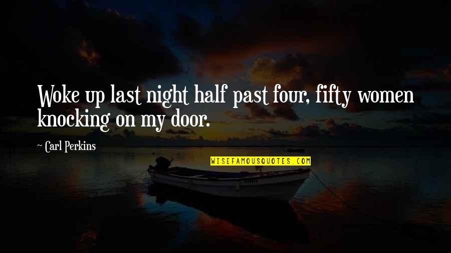 Door Knocking Quotes By Carl Perkins: Woke up last night half past four, fifty
