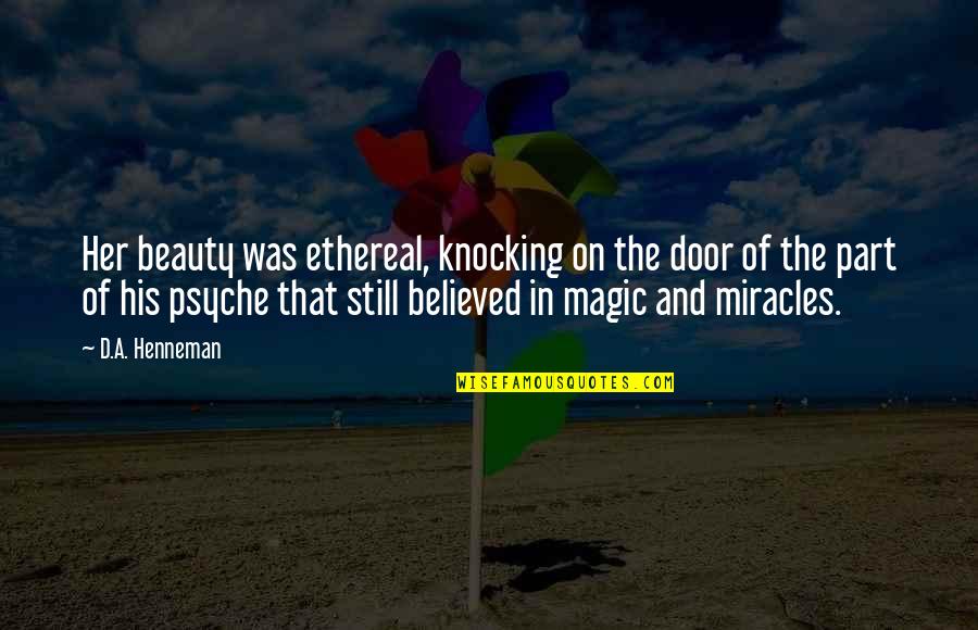 Door Knocking Quotes By D.A. Henneman: Her beauty was ethereal, knocking on the door Door Knocking Quotes By D.A. Henneman: Her beauty was ethereal, knocking on the door