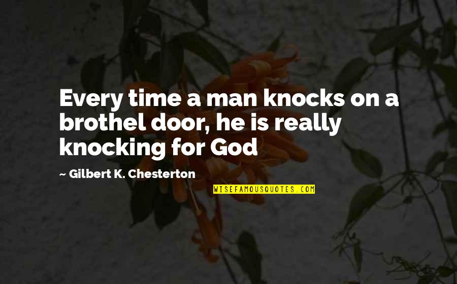 Door Knocking Quotes By Gilbert K. Chesterton: Every time a man knocks on a brothel Door Knocking Quotes By Gilbert K. Chesterton: Every time a man knocks on a brothel