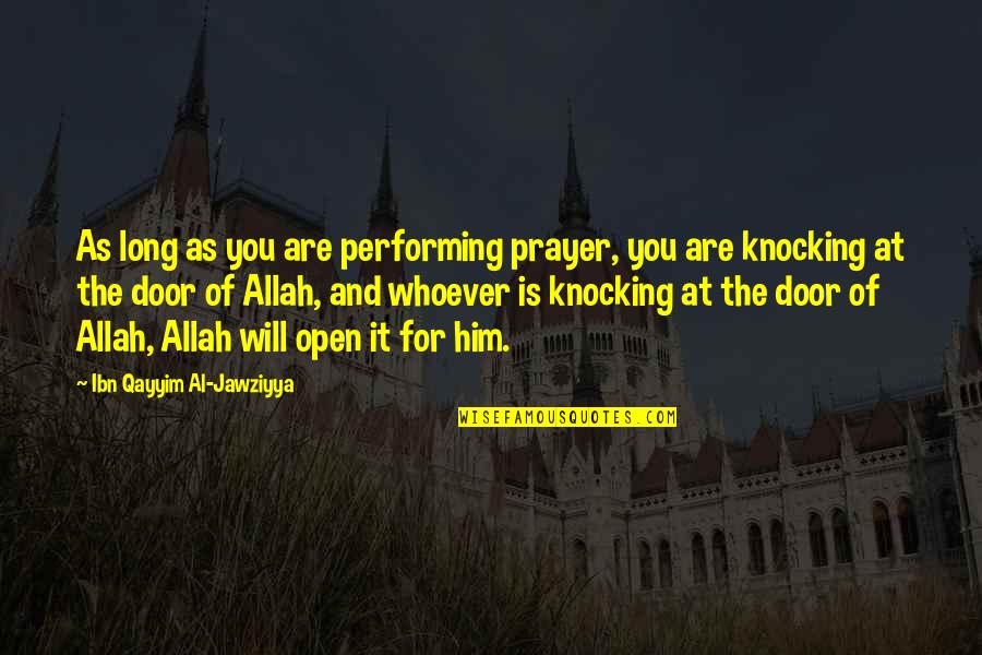 Door Knocking Quotes By Ibn Qayyim Al-Jawziyya: As long as you are performing prayer, you Door Knocking Quotes By Ibn Qayyim Al-Jawziyya: As long as you are performing prayer, you