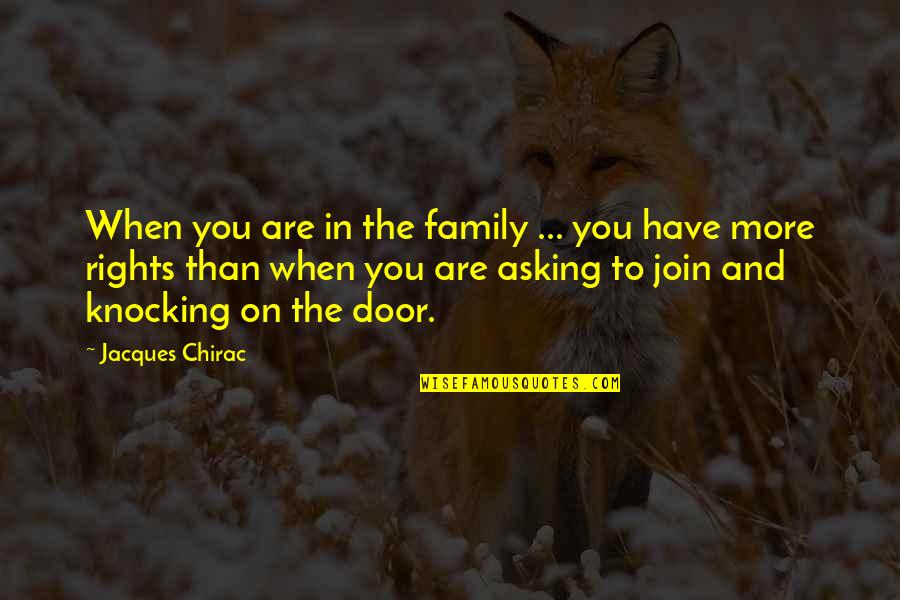 Door Knocking Quotes By Jacques Chirac: When you are in the family ... you Door Knocking Quotes By Jacques Chirac: When you are in the family ... you