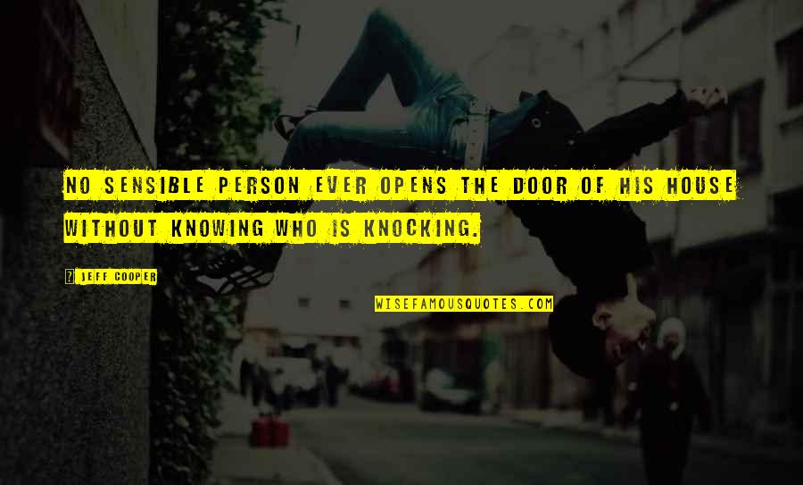 Door Knocking Quotes By Jeff Cooper: No sensible person ever opens the door of