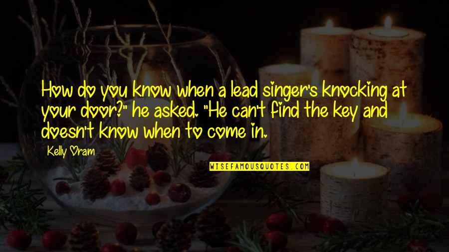 Door Knocking Quotes By Kelly Oram: How do you know when a lead singer's Door Knocking Quotes By Kelly Oram: How do you know when a lead singer's