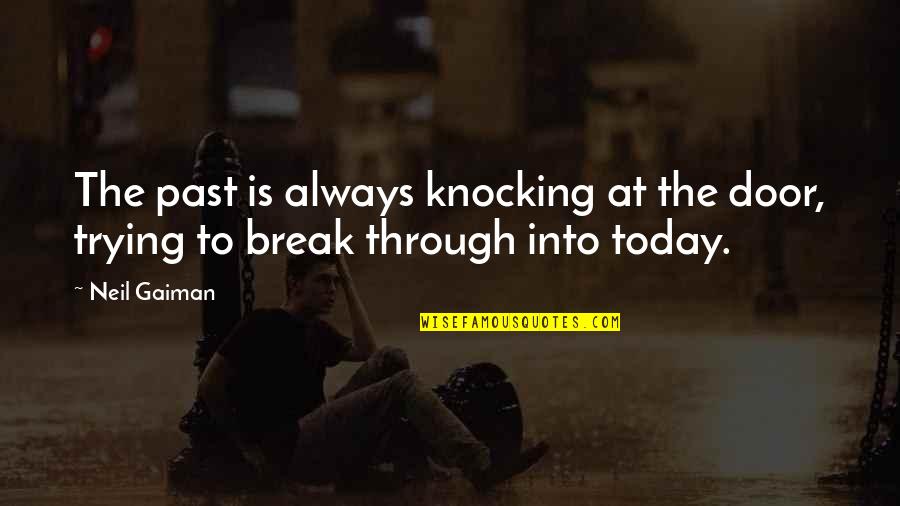 Door Knocking Quotes By Neil Gaiman: The past is always knocking at the door,