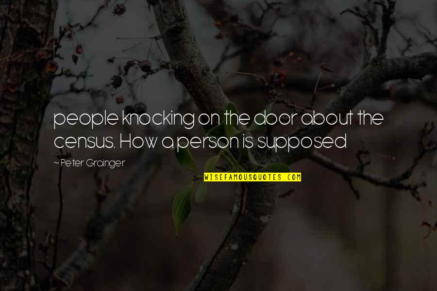 Door Knocking Quotes By Peter Grainger: people knocking on the door about the census.