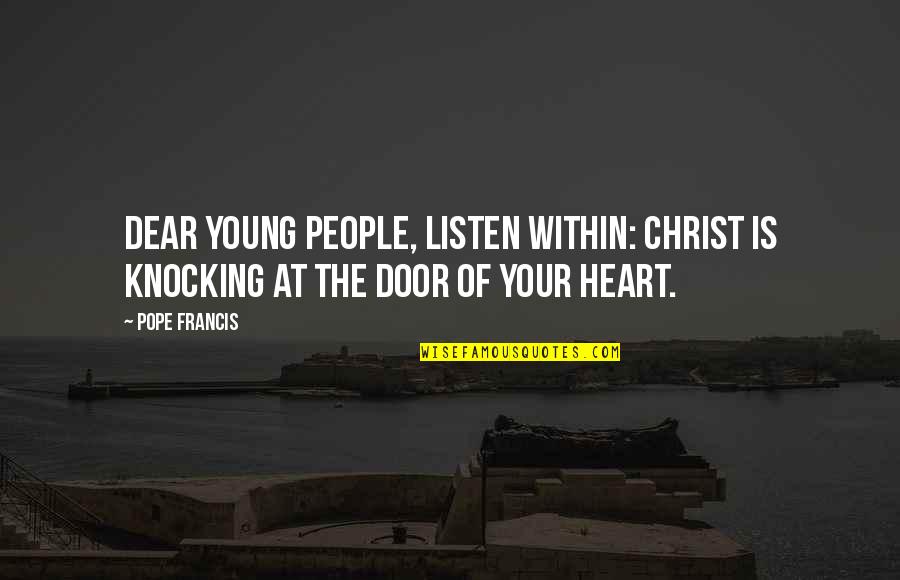 Door Knocking Quotes By Pope Francis: Dear young people, listen within: Christ is knocking