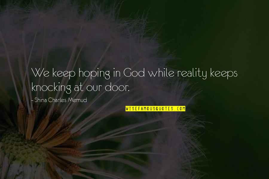 Door Knocking Quotes By Shina Charles Memud: We keep hoping in God while reality keeps Door Knocking Quotes By Shina Charles Memud: We keep hoping in God while reality keeps
