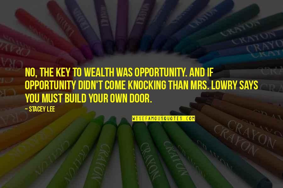 Door Knocking Quotes By Stacey Lee: No, the key to wealth was opportunity. And Door Knocking Quotes By Stacey Lee: No, the key to wealth was opportunity. And