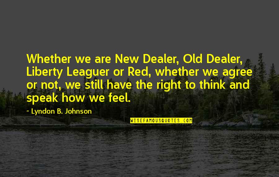 Door Latch Quotes By Lyndon B. Johnson: Whether we are New Dealer, Old Dealer, Liberty
