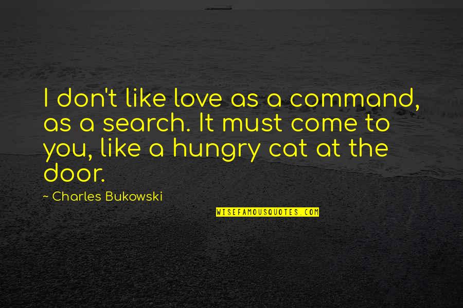 Door Nameplate Quotes By Charles Bukowski: I don't like love as a command, as Door Nameplate Quotes By Charles Bukowski: I don't like love as a command, as