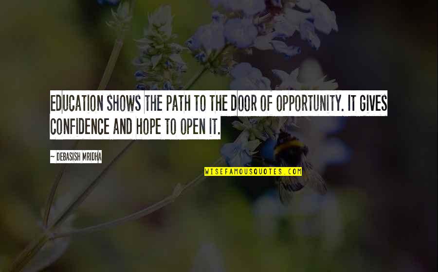 Door Of Opportunity Quotes By Debasish Mridha: Education shows the path to the door of