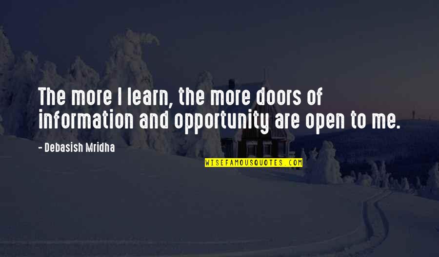 Door Of Opportunity Quotes By Debasish Mridha: The more I learn, the more doors of