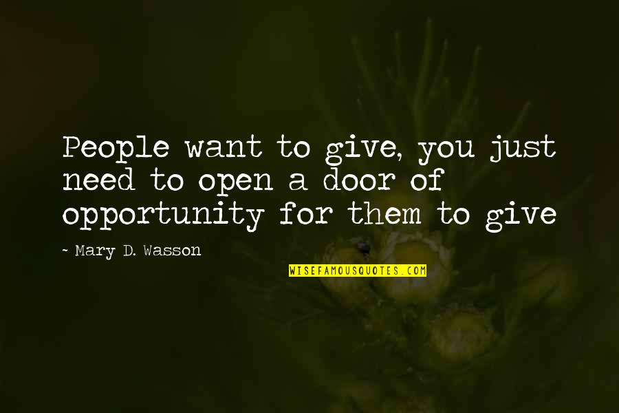 Door Of Opportunity Quotes By Mary D. Wasson: People want to give, you just need to