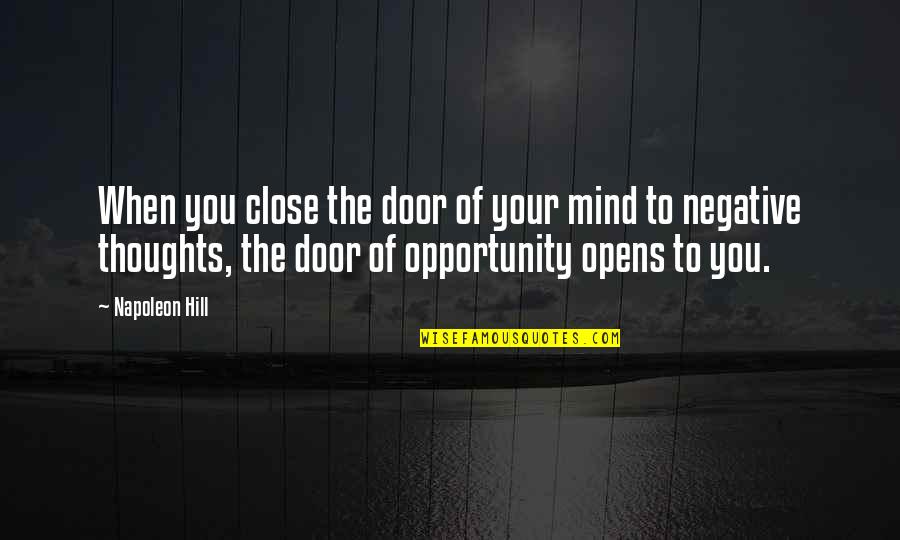 Door Of Opportunity Quotes By Napoleon Hill: When you close the door of your mind