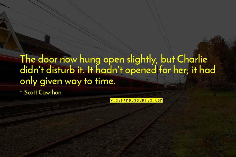 Door Open Quotes By Scott Cawthon: The door now hung open slightly, but Charlie Door Open Quotes By Scott Cawthon: The door now hung open slightly, but Charlie