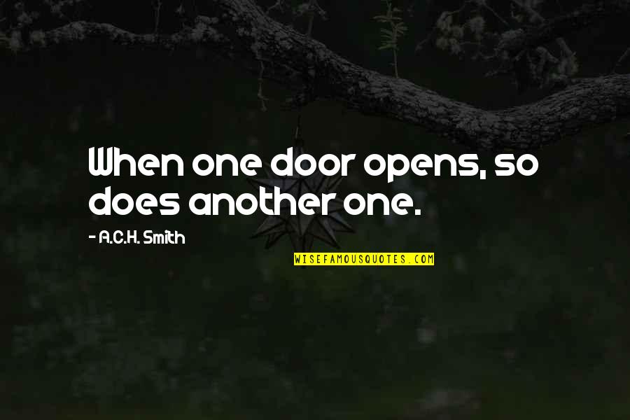 Door Opens Quotes By A.C.H. Smith: When one door opens, so does another one.
