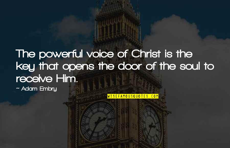 Door Opens Quotes By Adam Embry: The powerful voice of Christ is the key Door Opens Quotes By Adam Embry: The powerful voice of Christ is the key