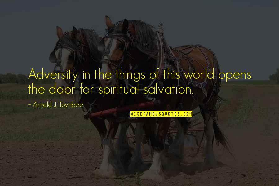 Door Opens Quotes By Arnold J. Toynbee: Adversity in the things of this world opens