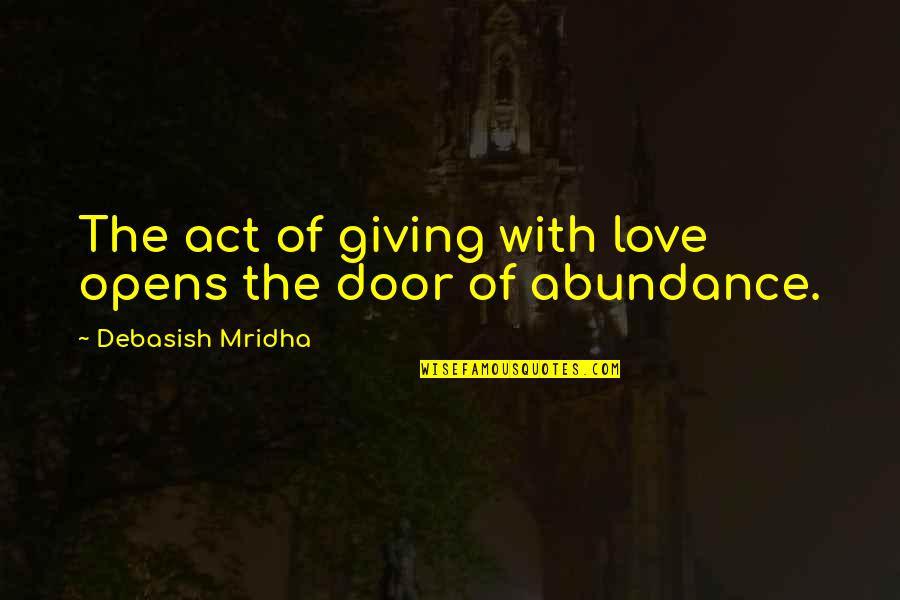 Door Opens Quotes By Debasish Mridha: The act of giving with love opens the