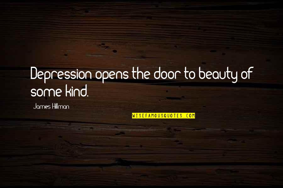 Door Opens Quotes By James Hillman: Depression opens the door to beauty of some