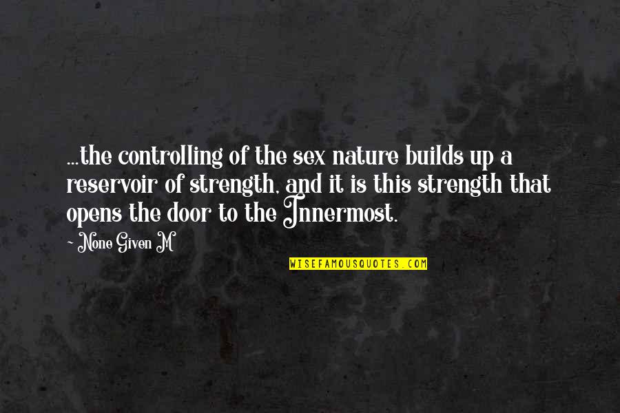 Door Opens Quotes By None Given M: ...the controlling of the sex nature builds up