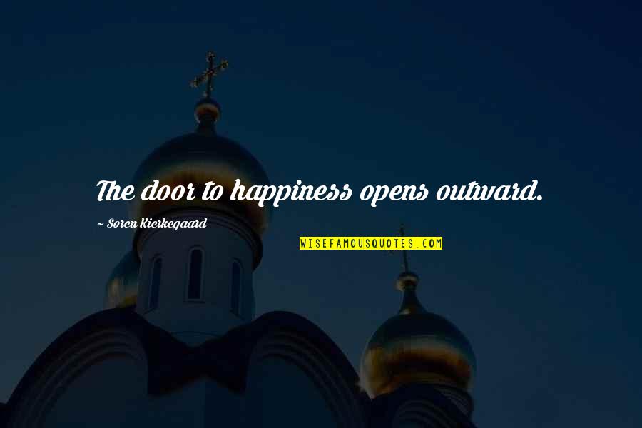 Door Opens Quotes By Soren Kierkegaard: The door to happiness opens outward.