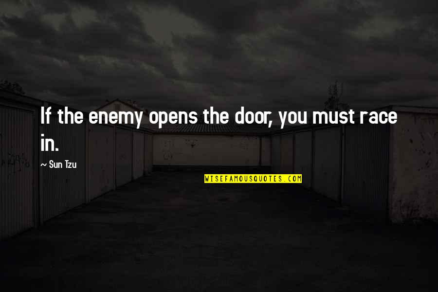 Door Opens Quotes By Sun Tzu: If the enemy opens the door, you must