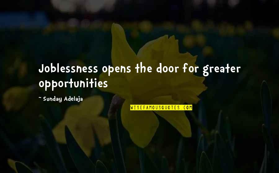Door Opens Quotes By Sunday Adelaja: Joblessness opens the door for greater opportunities
