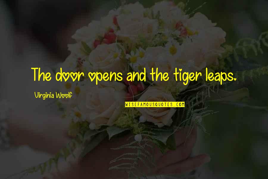 Door Opens Quotes By Virginia Woolf: The door opens and the tiger leaps.