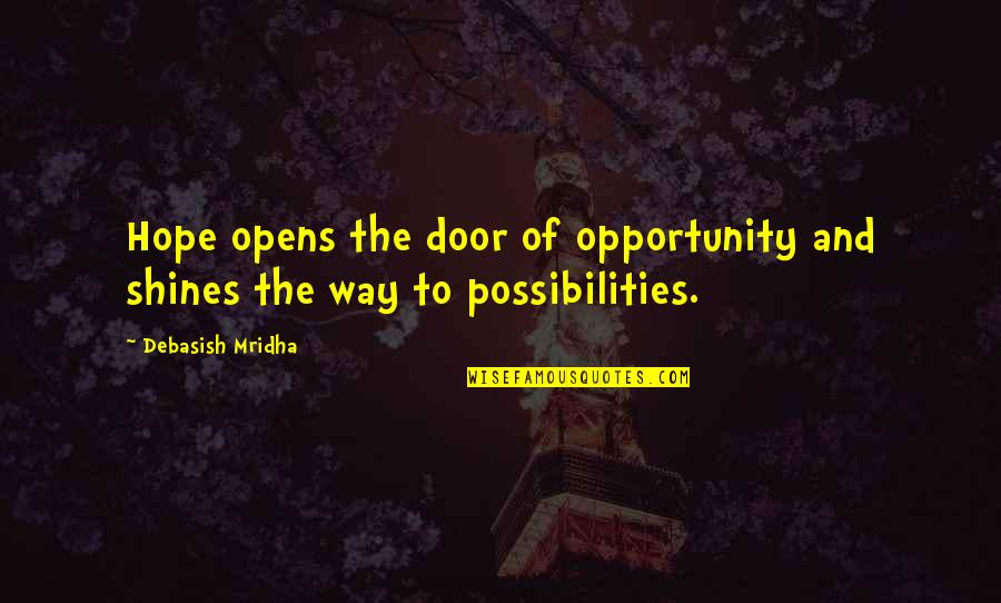 Door Quotes And Quotes By Debasish Mridha: Hope opens the door of opportunity and shines