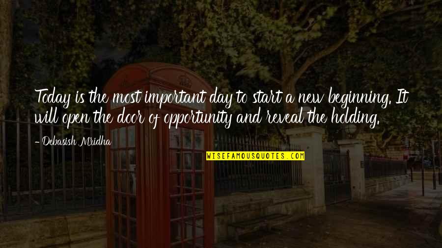 Door Quotes And Quotes By Debasish Mridha: Today is the most important day to start