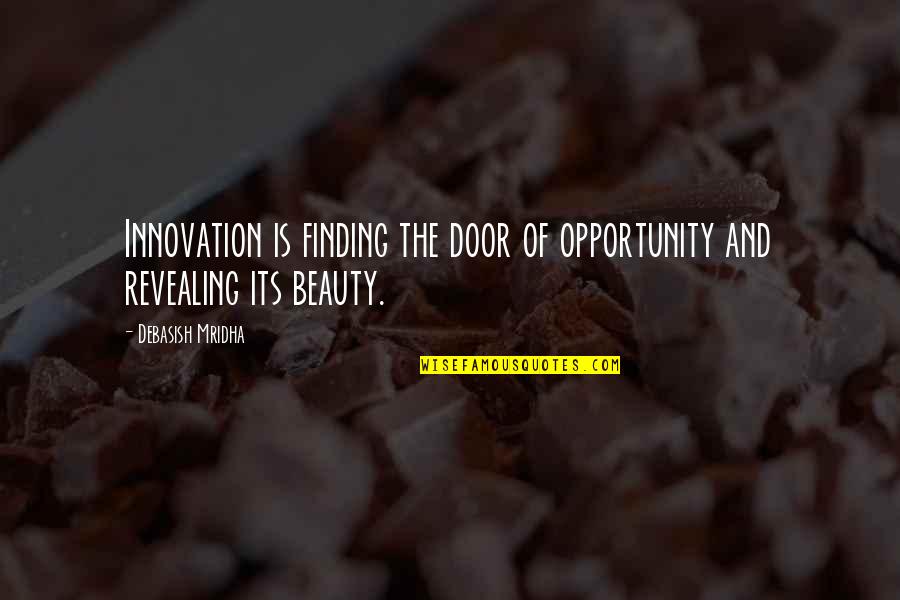 Door Quotes And Quotes By Debasish Mridha: Innovation is finding the door of opportunity and