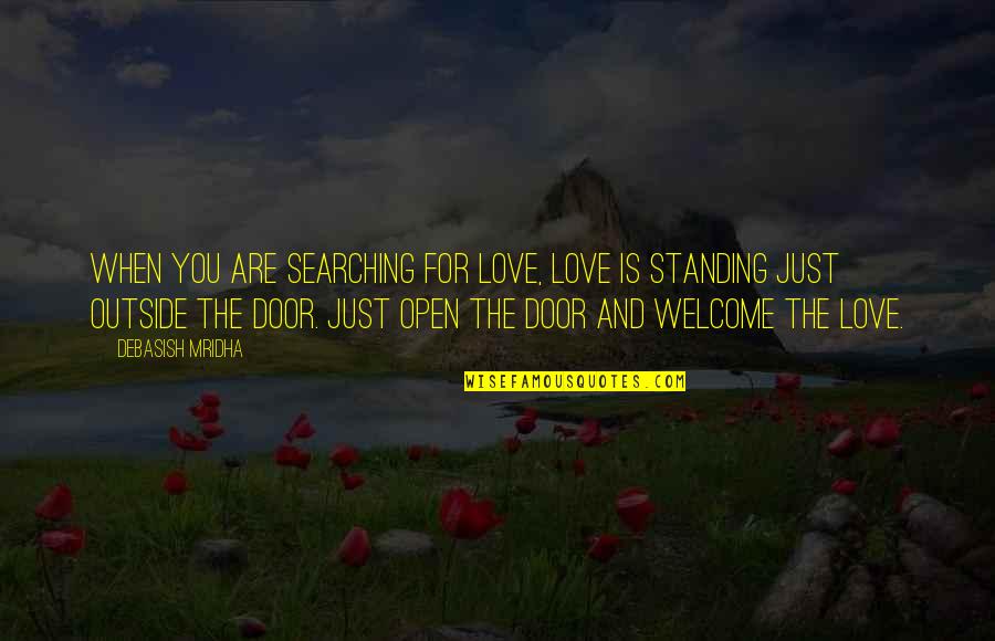 Door Quotes And Quotes By Debasish Mridha: When you are searching for love, love is