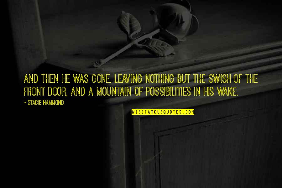 Door Quotes And Quotes By Stacie Hammond: And then he was gone. Leaving nothing but