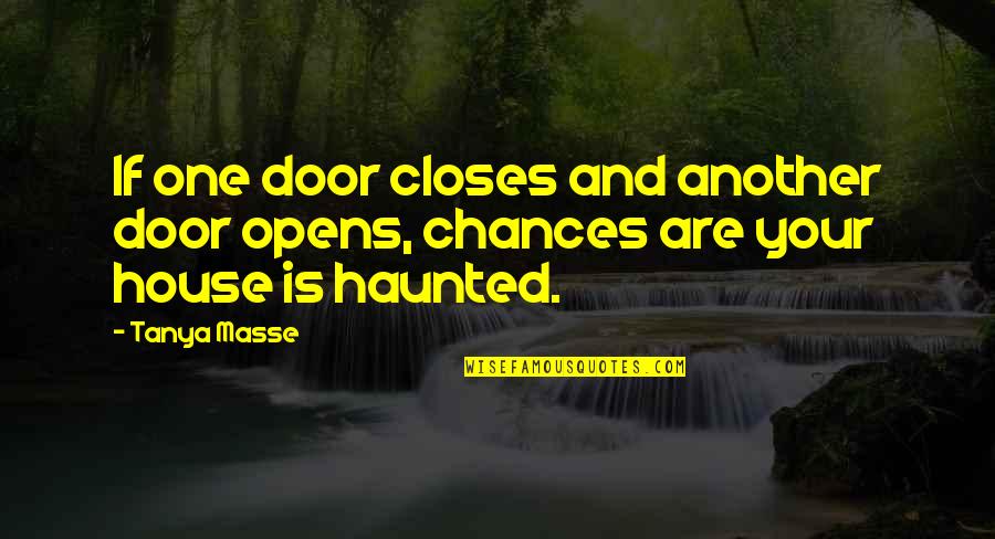 Door Quotes And Quotes By Tanya Masse: If one door closes and another door opens,